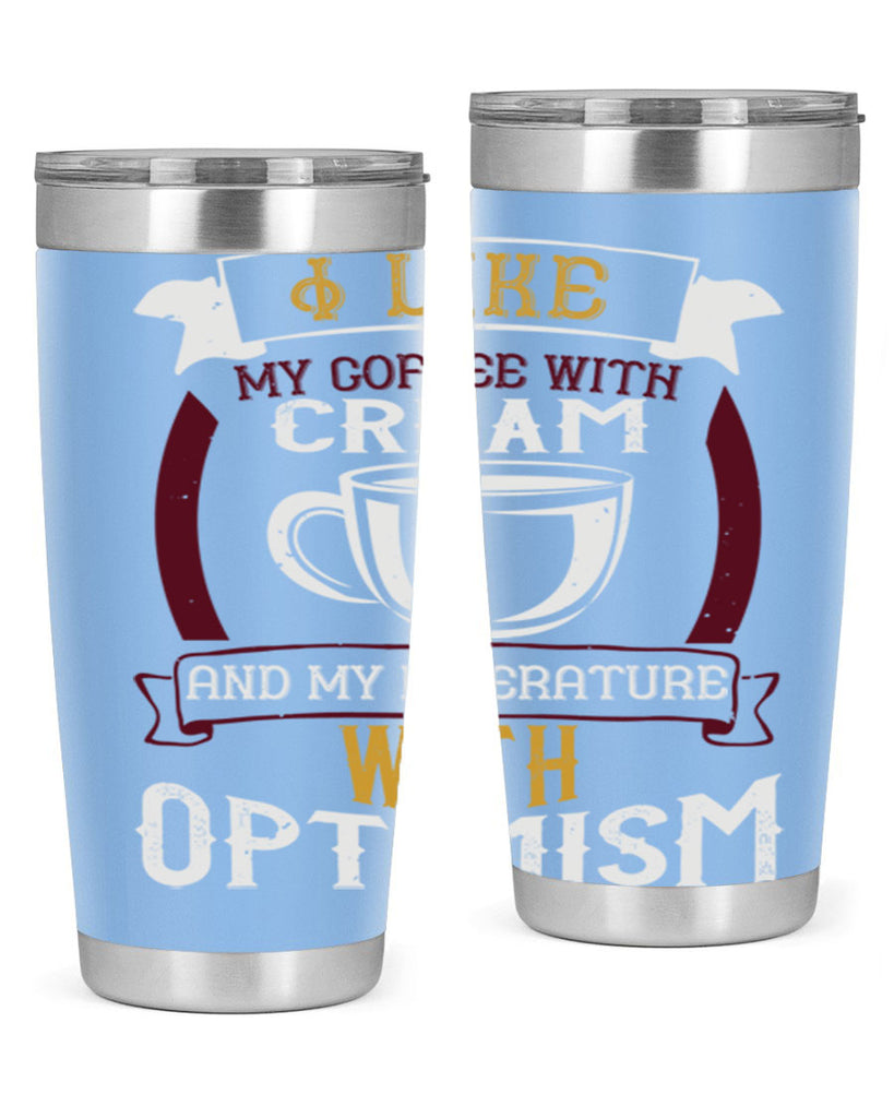 i like my coffee with cream and my literature with optimism 254#- coffee- Tumbler