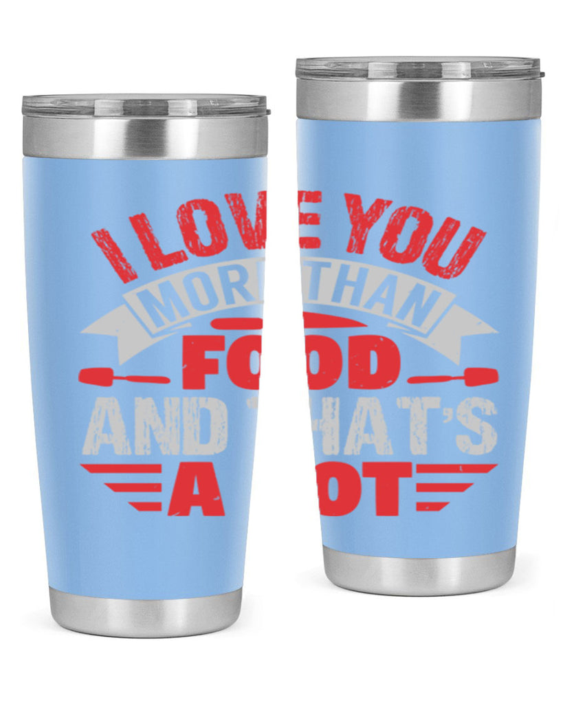 i love you more than food 37#- bbq- Tumbler