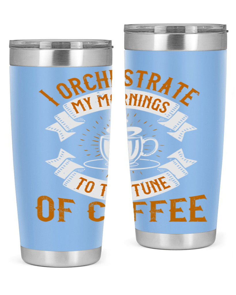 i orchestrate my mornings to the tune of coffee 244#- coffee- Tumbler