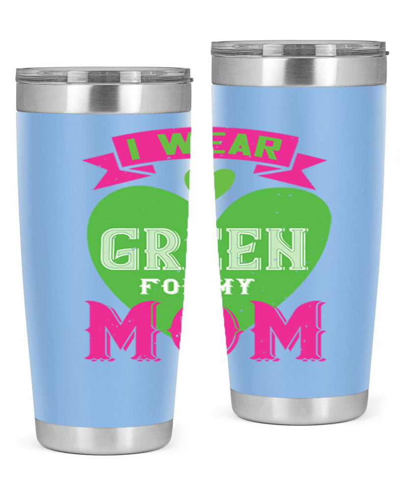 i were green for my mom 149#- mom- Tumbler