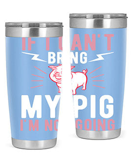 if i cant bring my pig im not going Style 52#- pig- Tumbler