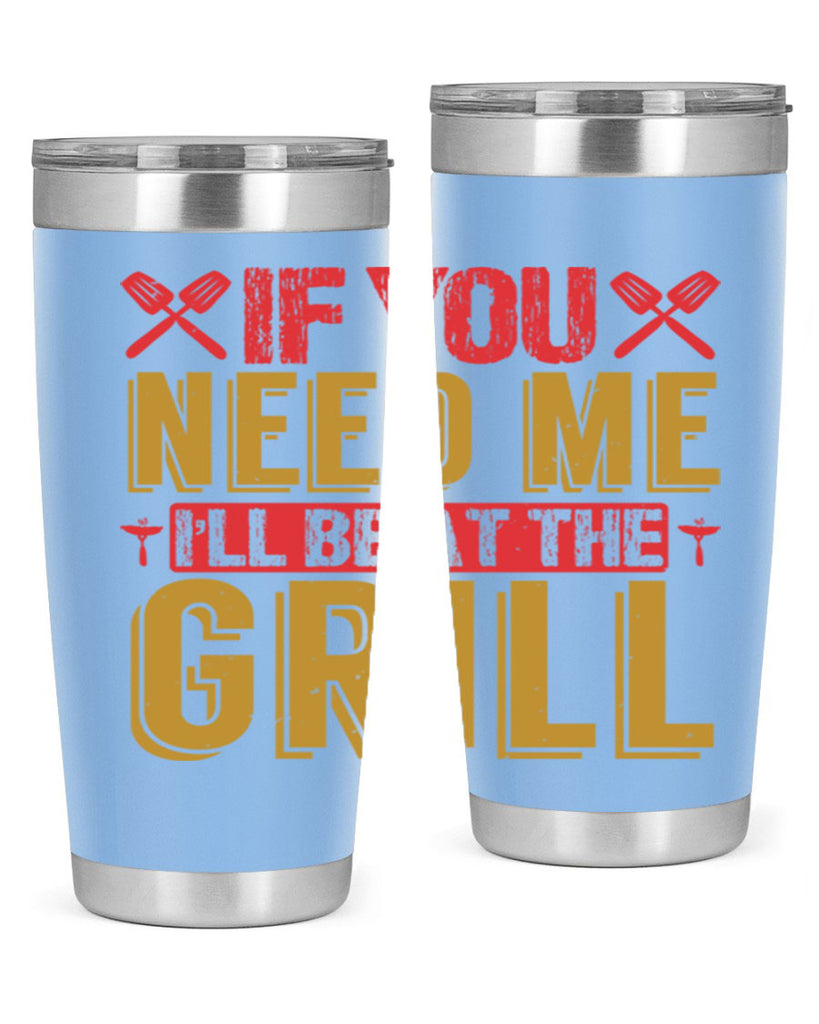 if you need me ill be at the grill 35#- bbq- Tumbler