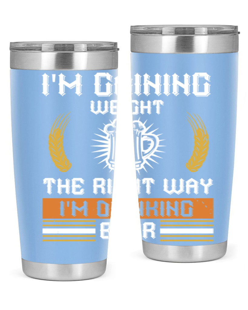 im gaining weight the right way im drinking beer 71#- beer- Tumbler