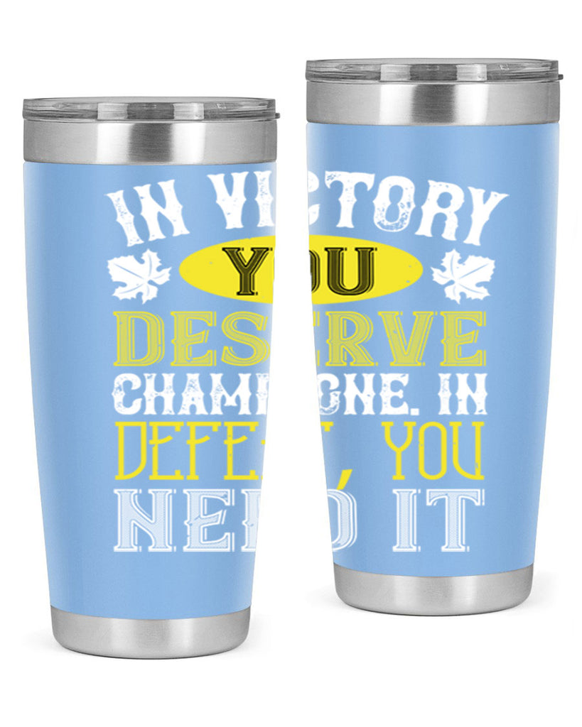 in victory you deserve champagne in defeat 77#- wine- Tumbler