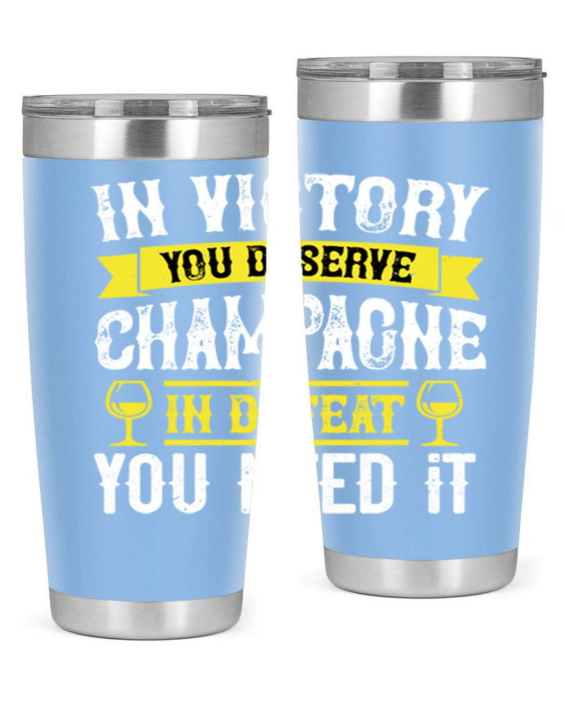 in victory you deserve champagne in defeat you need it 78#- wine- Tumbler