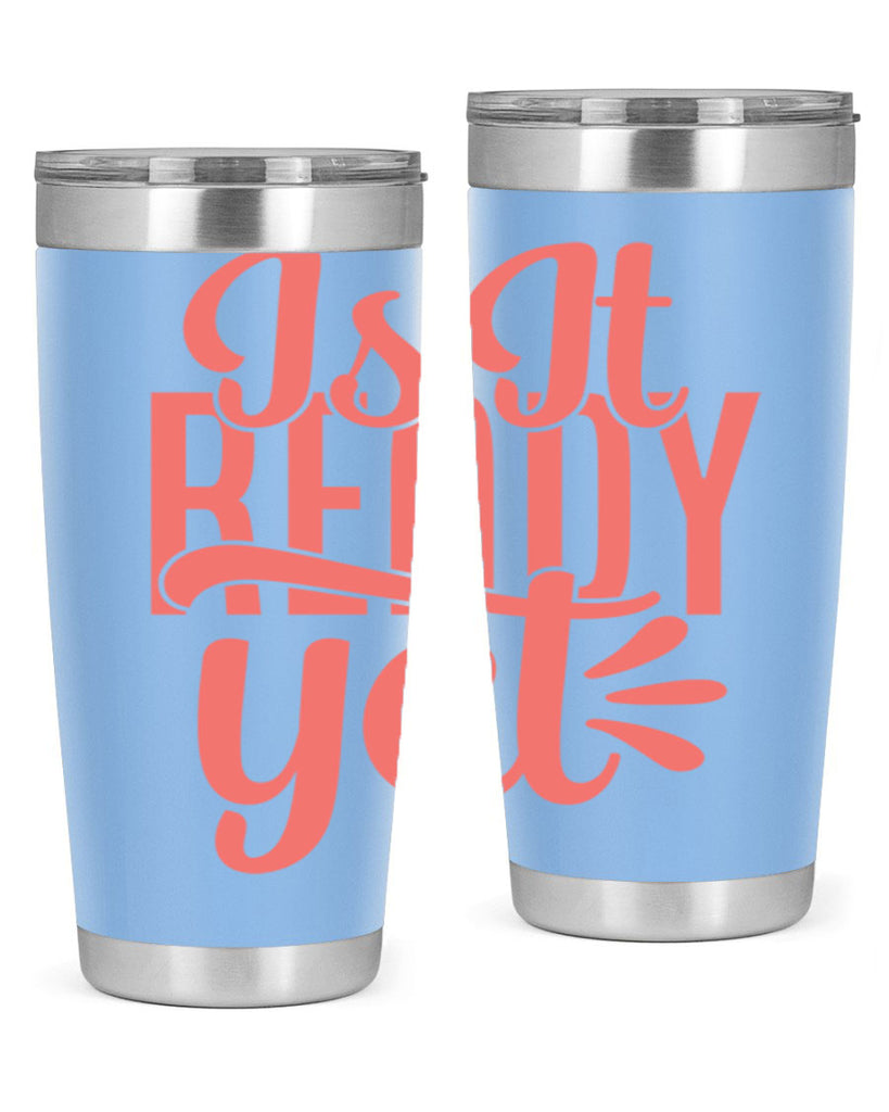 is it ready yet 16#- kitchen- Tumbler