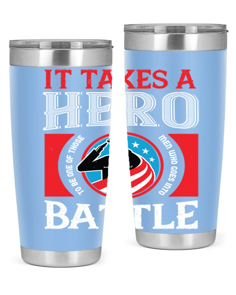 it takes a hero to be one of those men who goes into battle 50#- Veterns Day- Tumbler