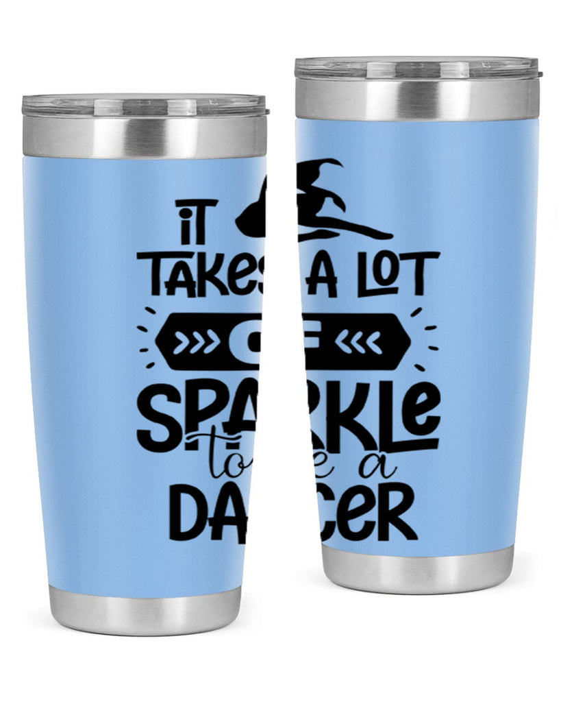 it takes a lot of sparkle to be a dancer 52#- ballet- Tumbler