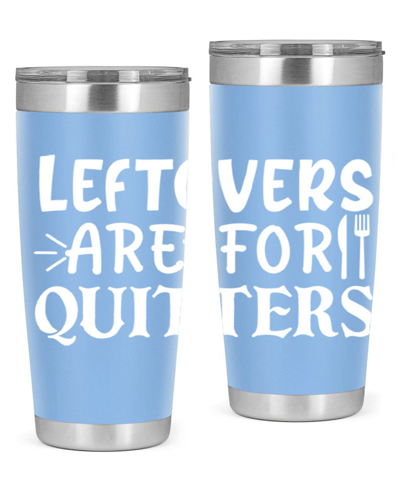 leftovers are for quitters 27#- kitchen- Tumbler