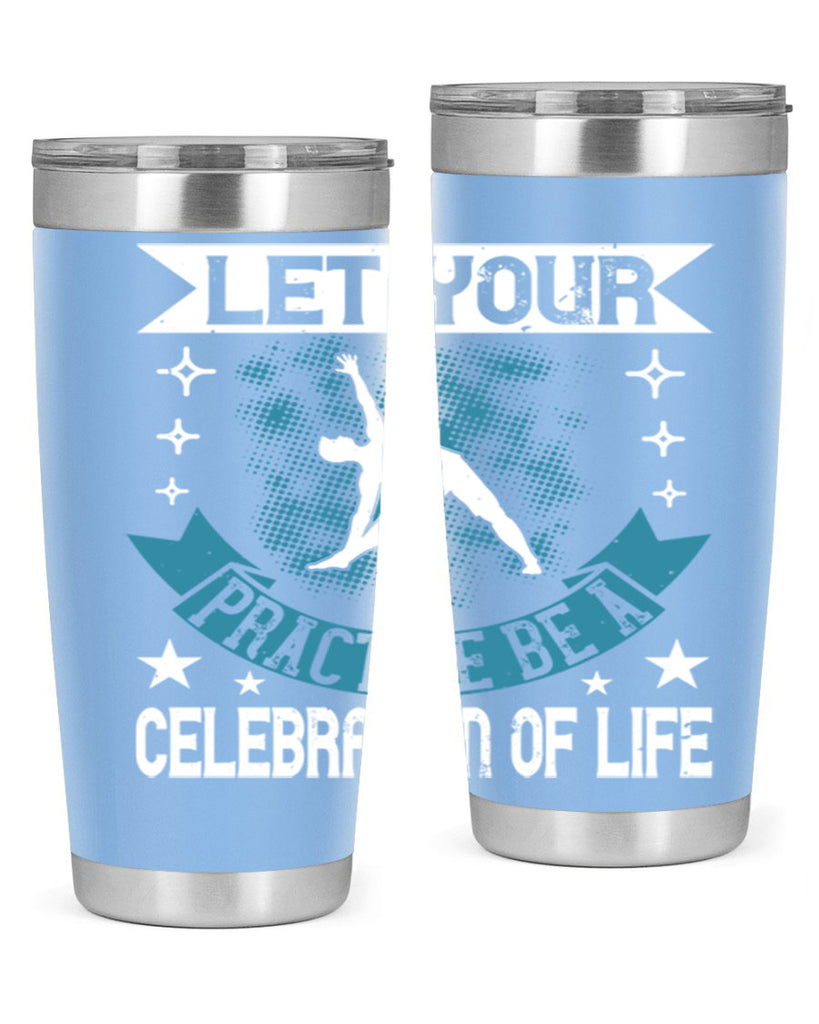 let your practice be a celebration of life 78#- yoga- Tumbler