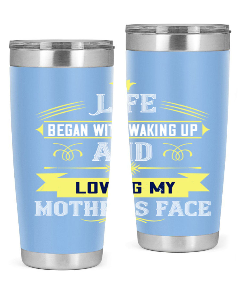 life began with waking up and loving my mother’s face 137#- mom- Tumbler