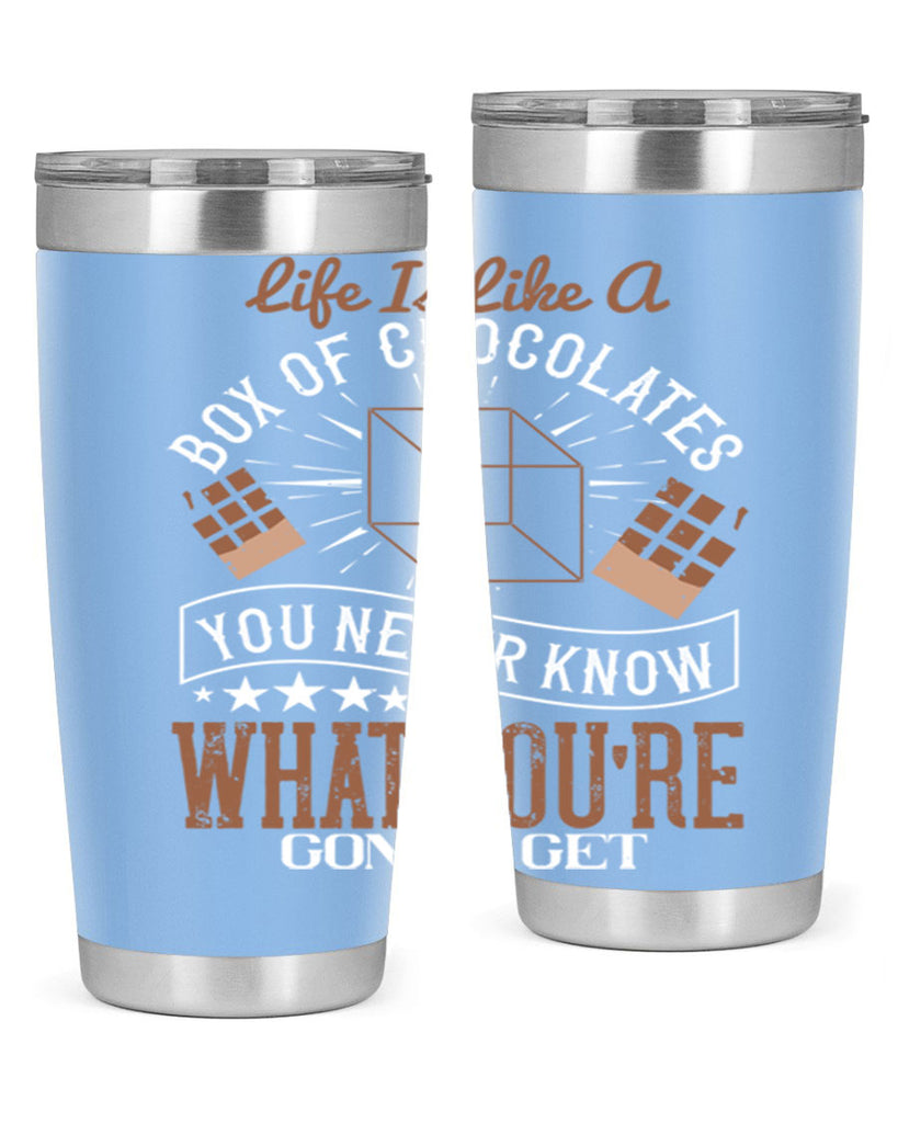 life is like a box of chocolates you never know what youre gonna get 25#- chocolate- Tumbler