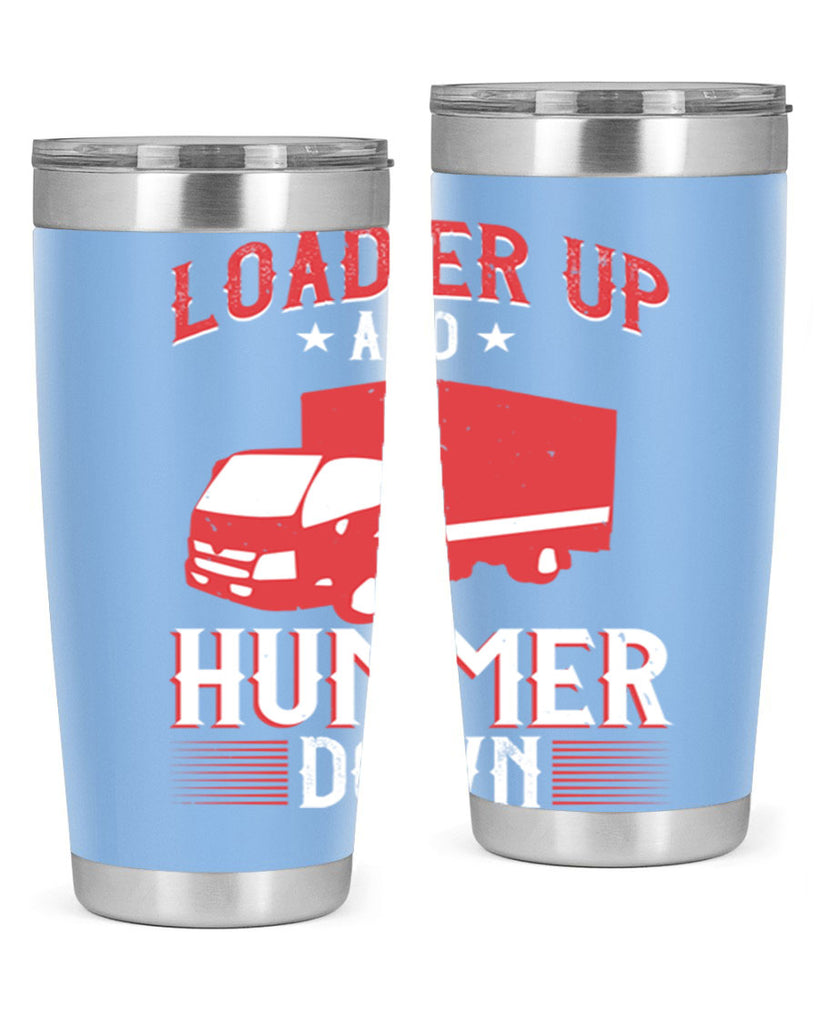 loader up and hummer down Style 32#- truck driver- tumbler