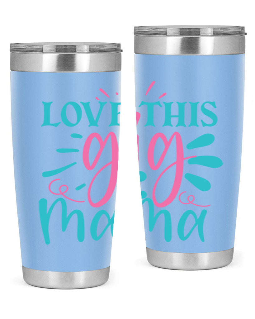 love this gig mama 329#- mom- Tumbler