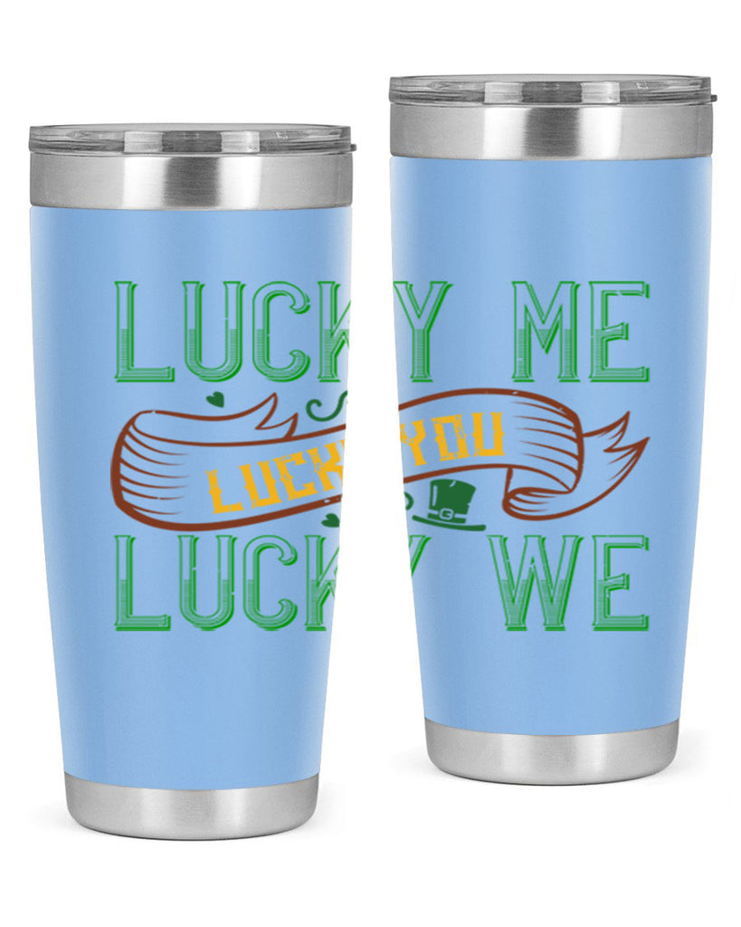 lucky me lucky you lucky me Style 118#- St Patricks Day- Tumbler