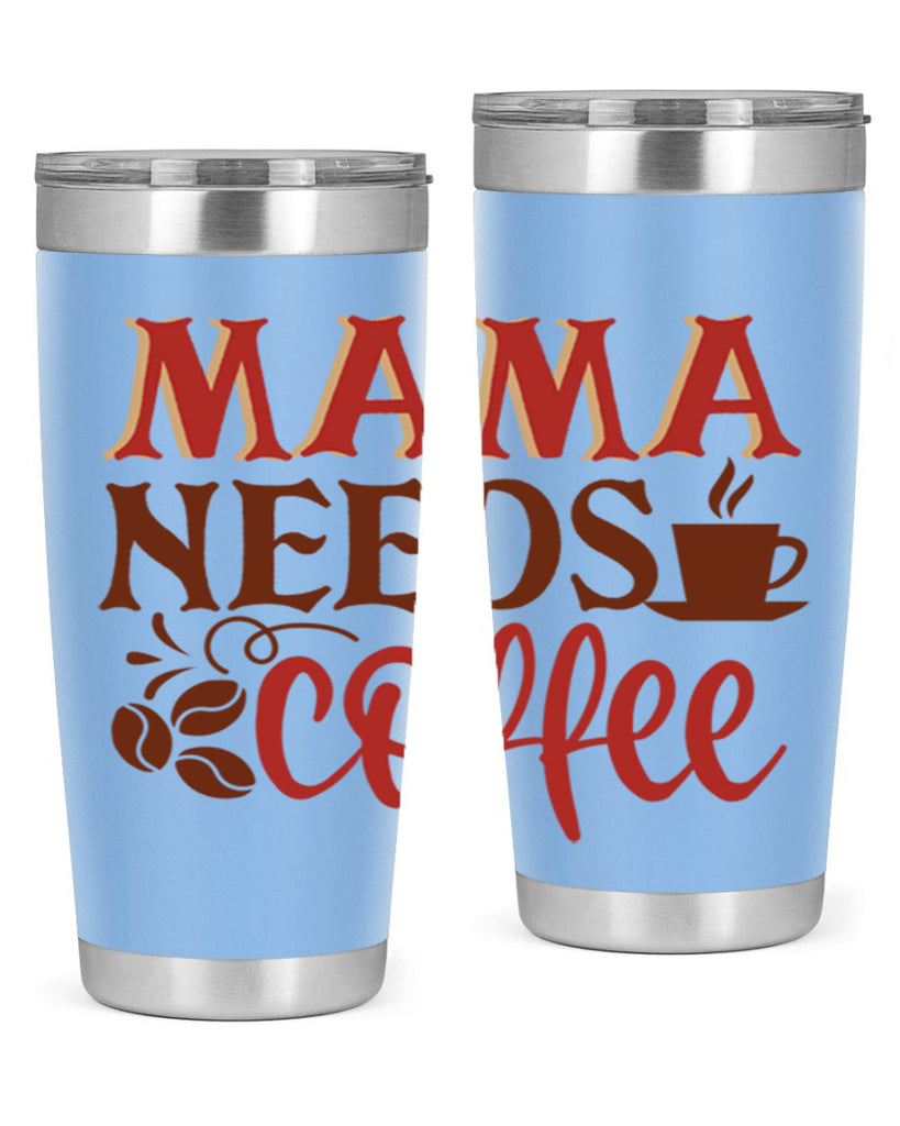 mama needs coffee 207#- coffee- Tumbler