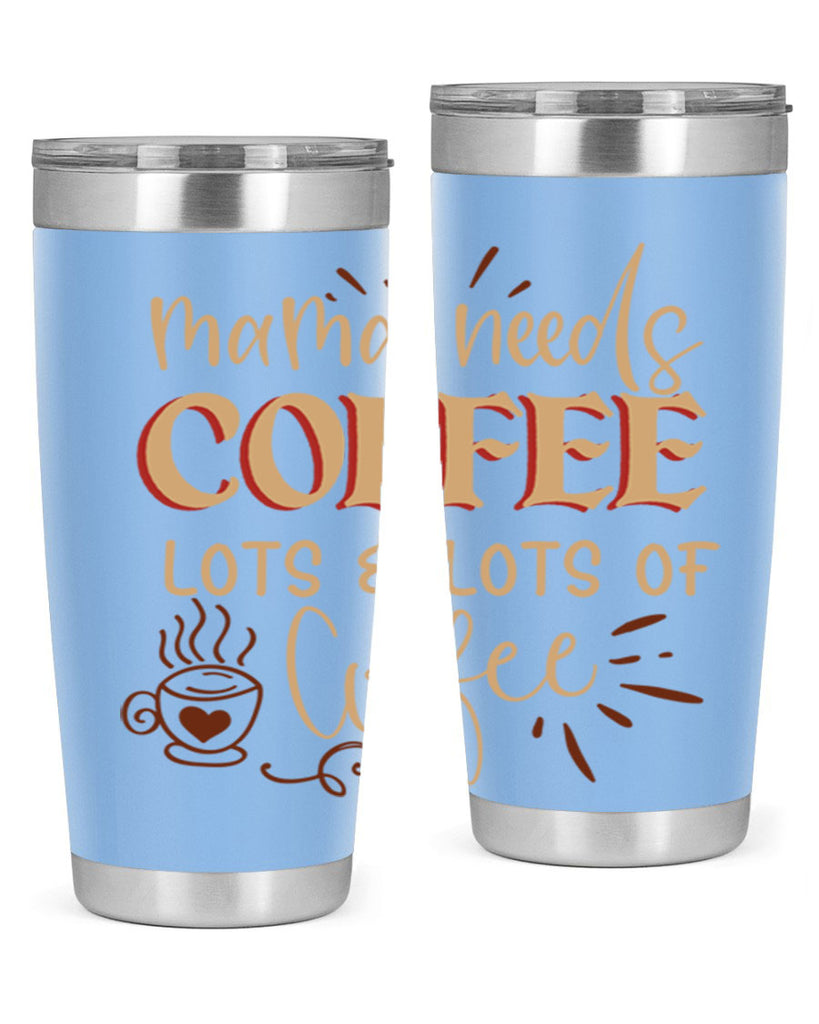 mama needs coffee lots lots of coffee 208#- coffee- Tumbler