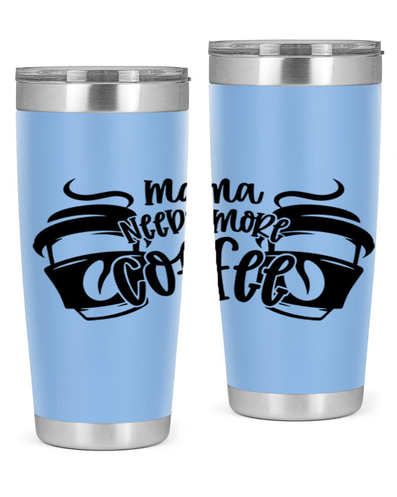 mama needs more coffee 66#- coffee- Tumbler