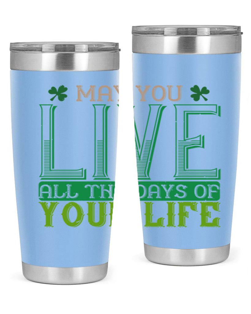 may you kive all the days of your life Style 115#- St Patricks Day- Tumbler