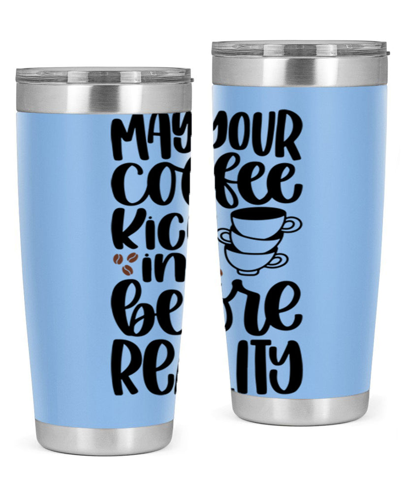 may your coffee kick in 65#- coffee- Tumbler