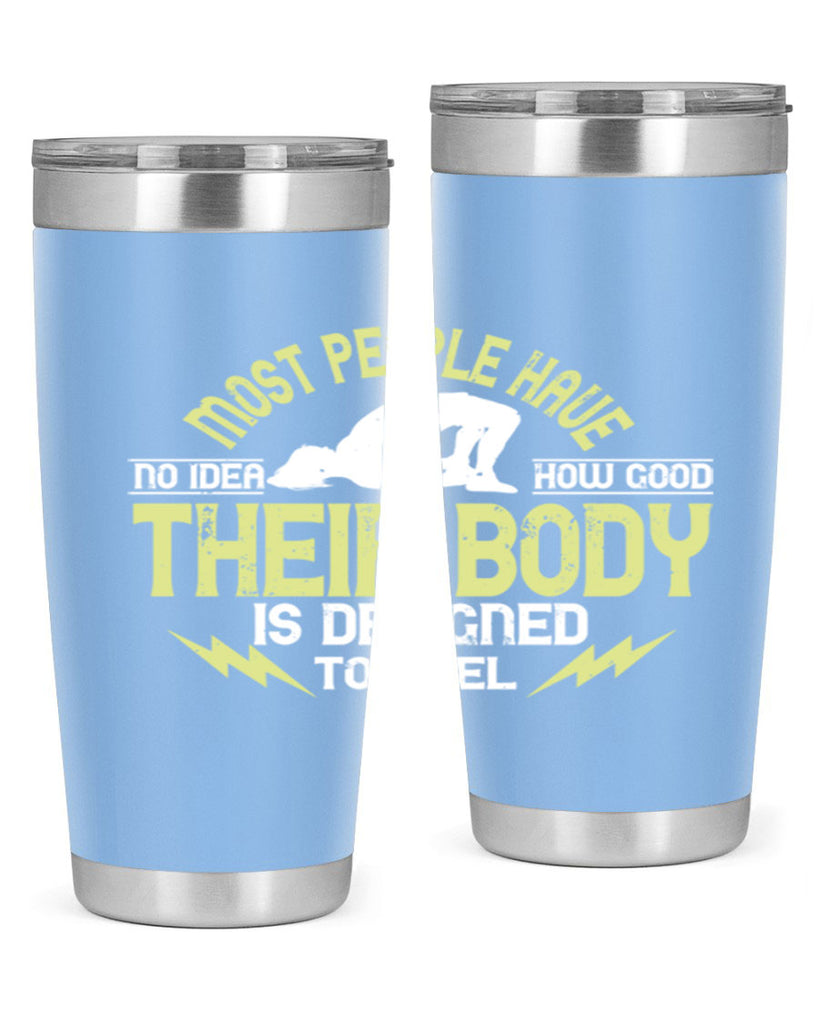 most people have no idea how good their body is designed to feel 68#- yoga- Tumbler