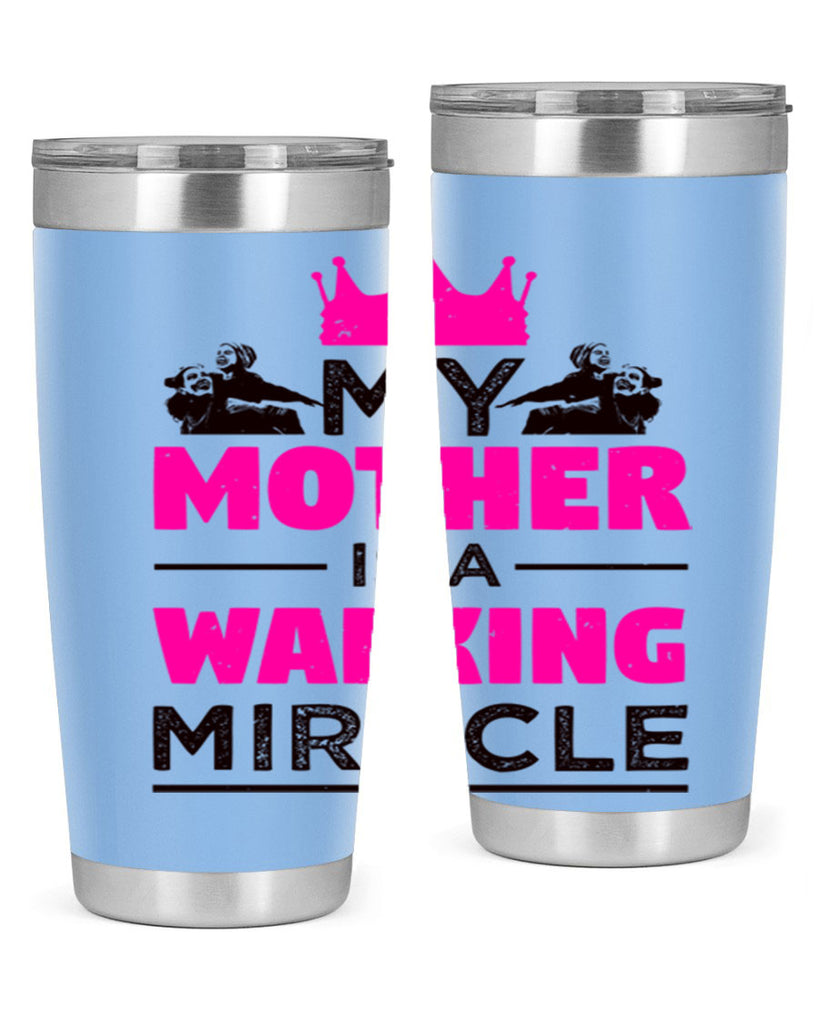 my mother is a walking miracle 38#- mothers day- Tumbler