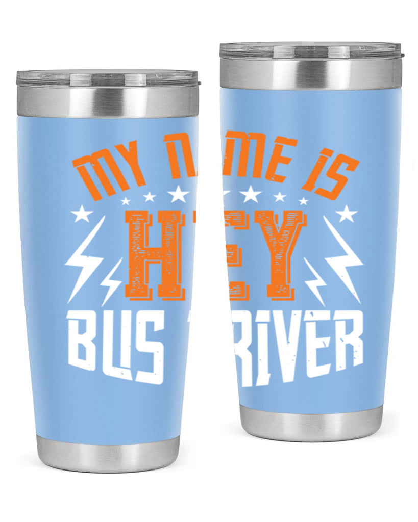 my name is hey bus driver Style 19#- bus driver- tumbler