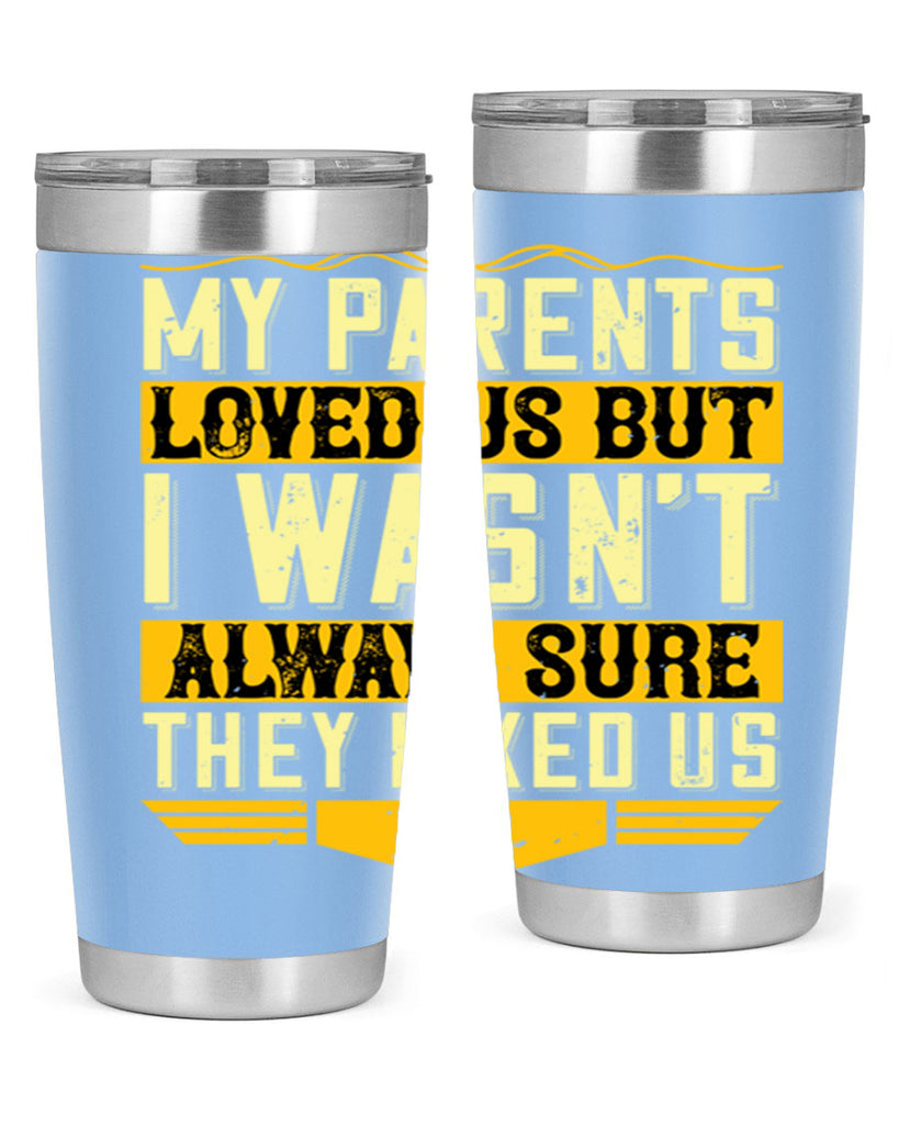 my parents loved us but i wasn’t always sure they liked us 36#- Parents Day- Tumbler