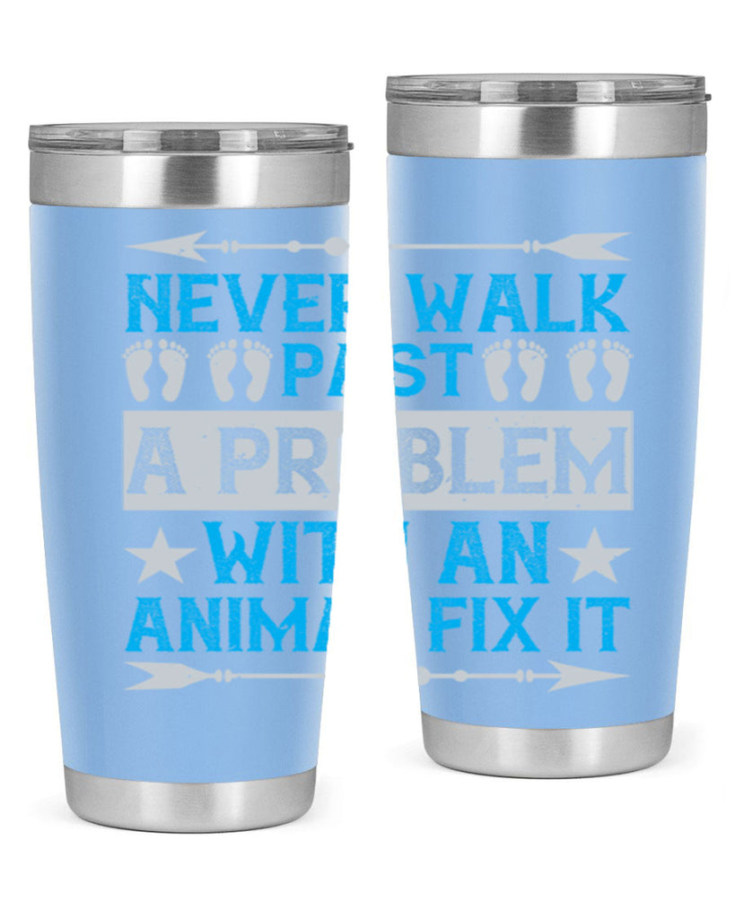 never walk past a problem with an animal fix it 41#- walking- Tumbler