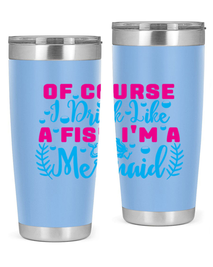 of course i drink like a fish im a mermaid 523#- mermaid- Tumbler