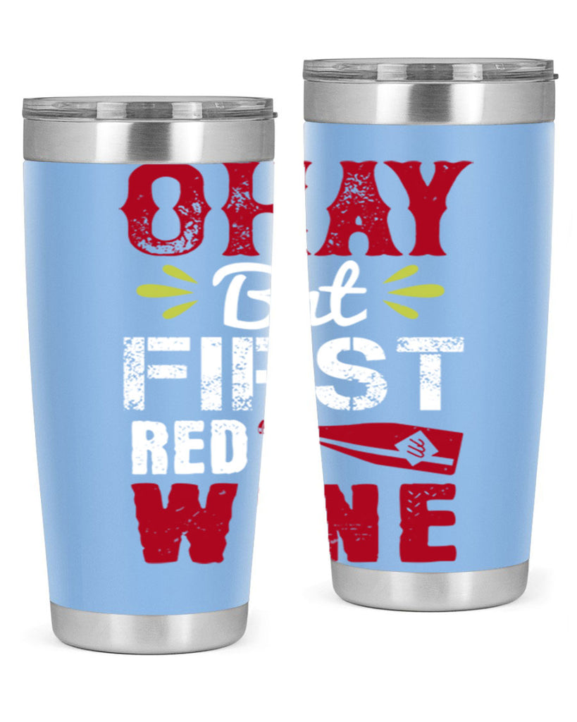 okay but first red wine 124#- wine- Tumbler