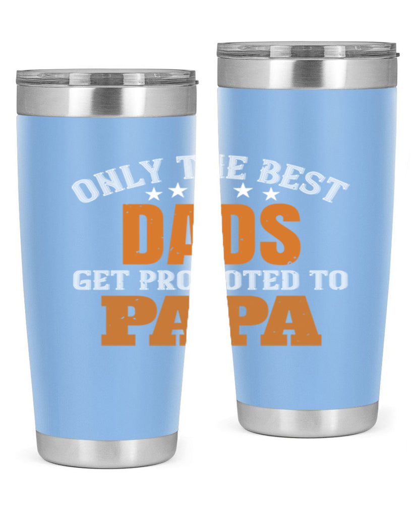 only the best dads get promoted to papa 24#- grandpa - papa- Tumbler