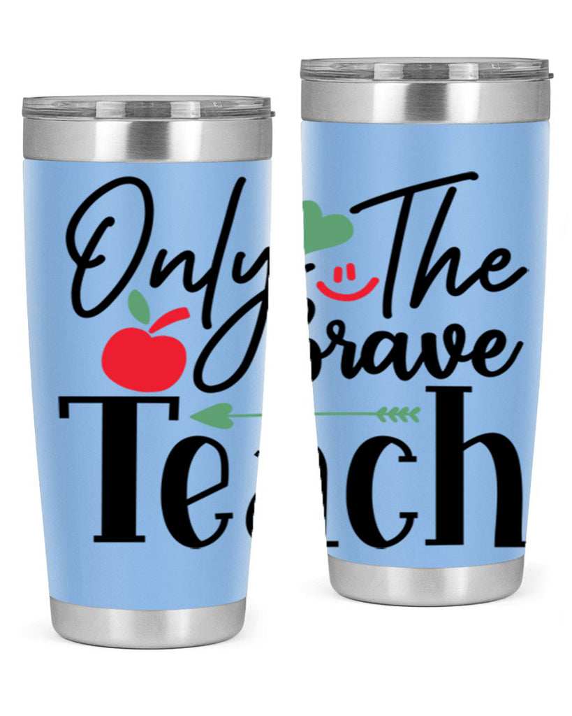 only the brave teach Style 155#- teacher- tumbler