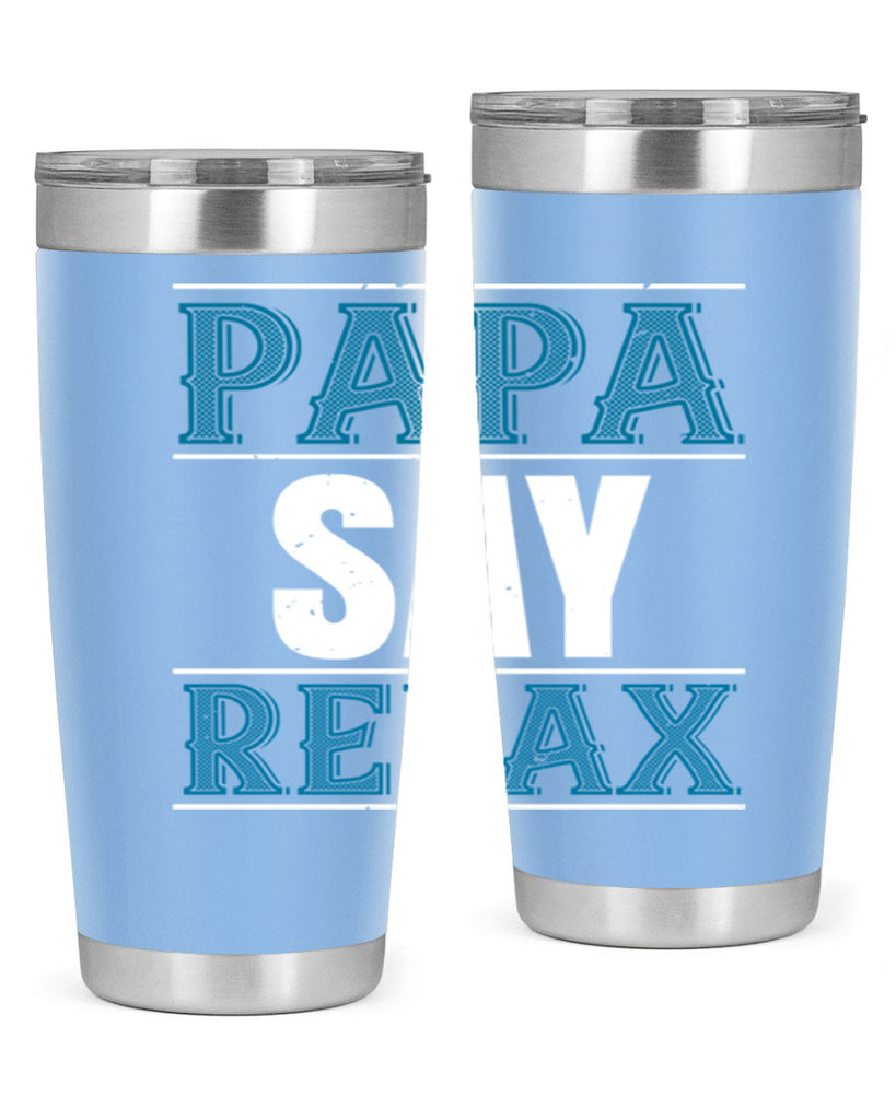 papa say lelax 16#- grandpa - papa- Tumbler