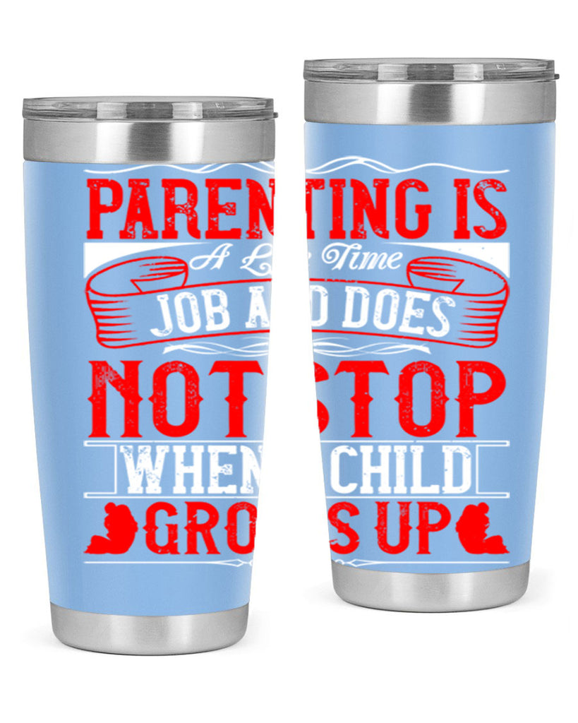 parenting is a life time job and does not stop when a child grows up 29#- Parents Day- Tumbler