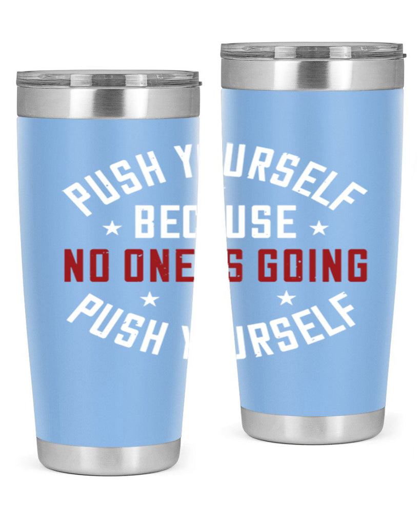 push yourself because no one is coming push yourself 76#- gym- Tumbler