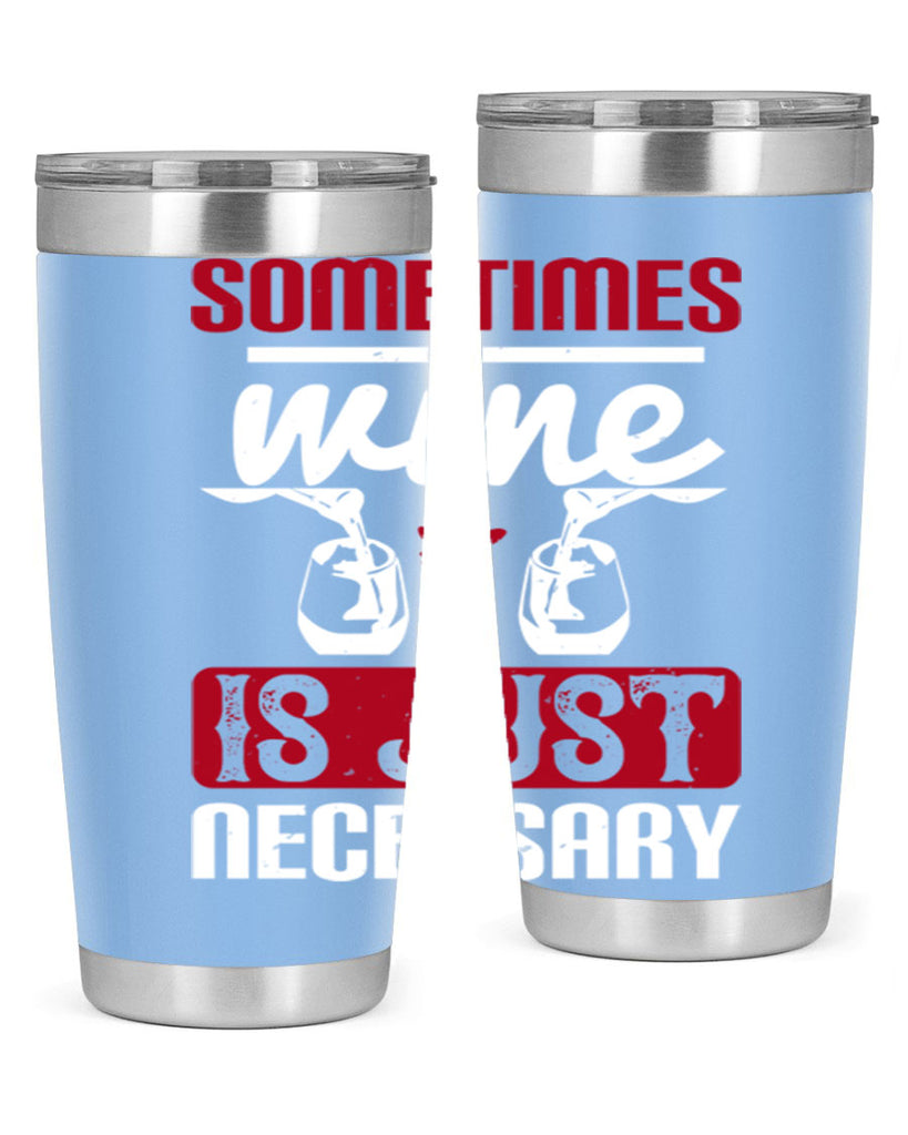 sometimes wine is just necessary 120#- wine- Tumbler