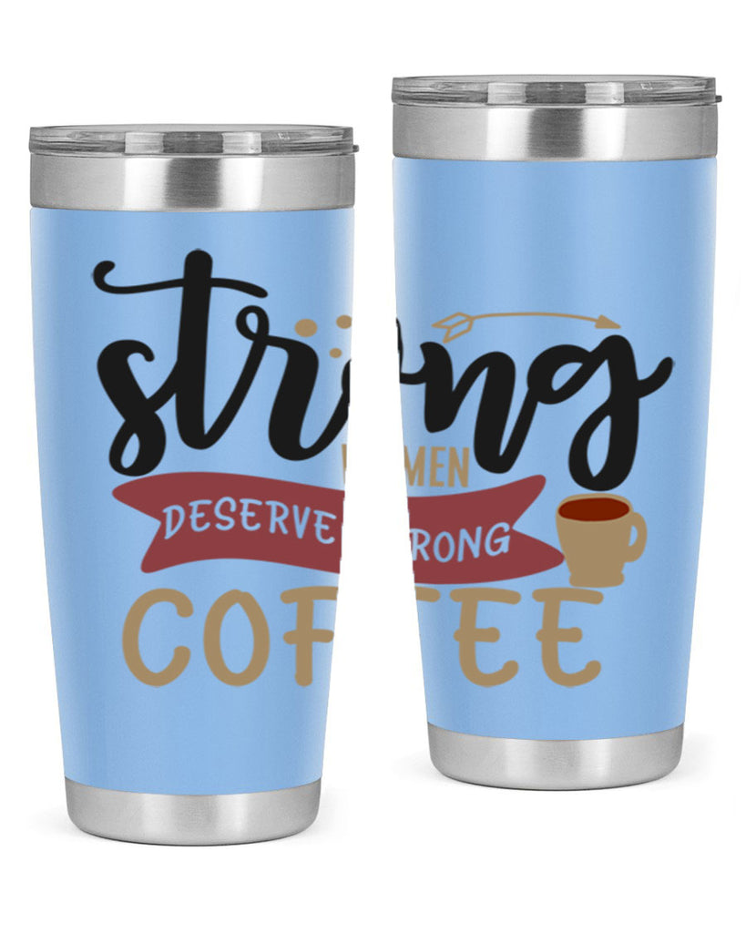 strong women deserve strong coffee 200#- coffee- Tumbler