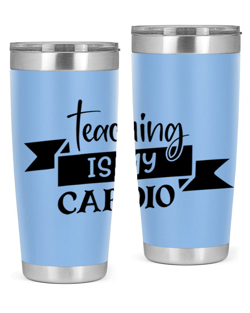 teaching is my cardio Style 127#- teacher- tumbler