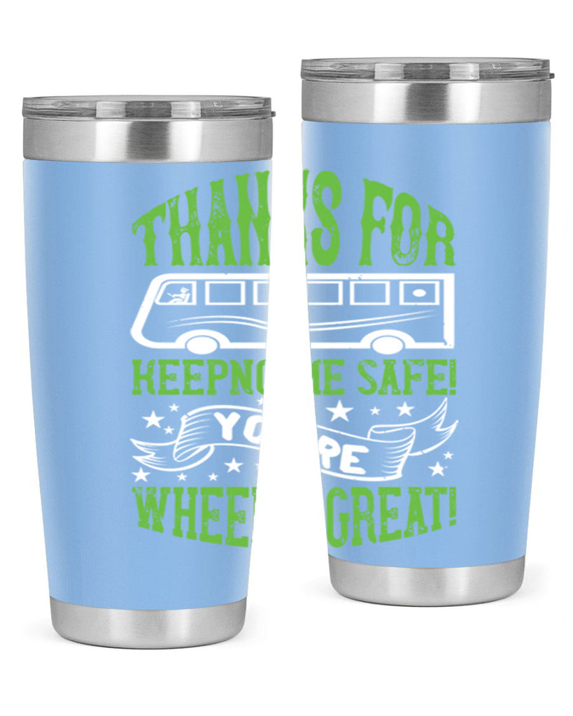 thanks for keepng me safe youre wheelif great Style 15#- bus driver- tumbler