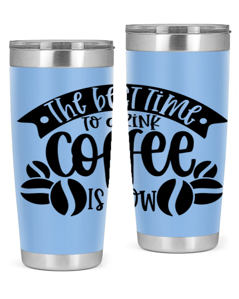 the best time to drink coffee is now 23#- coffee- Tumbler