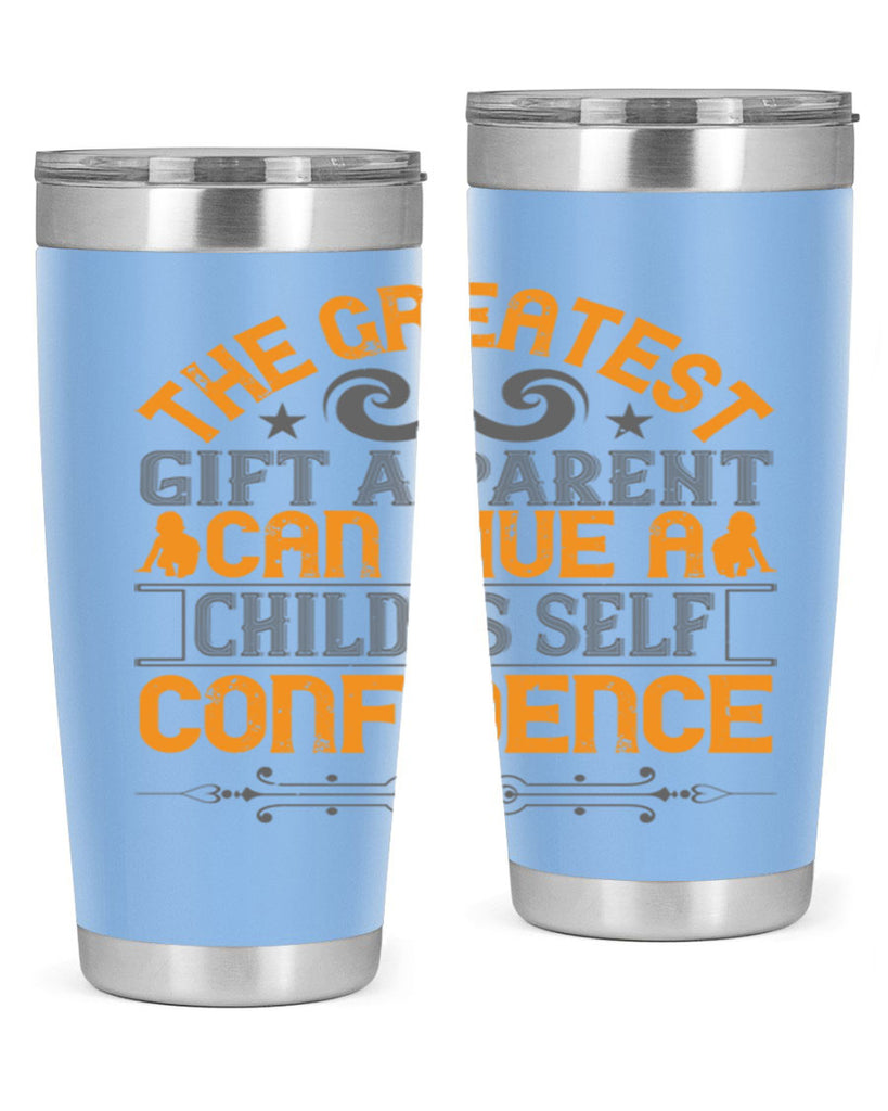 the greatest gift a parent can give a child is selfconfidence 19#- Parents Day- Tumbler
