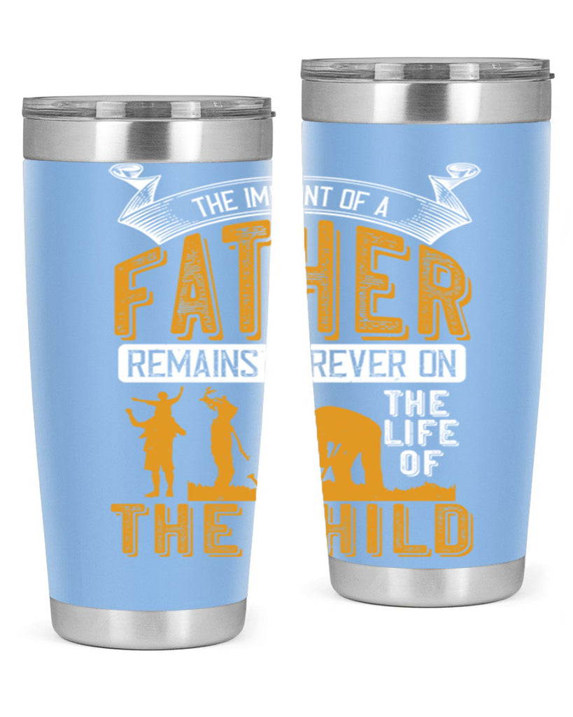 the imprint of a father remains forever on the life of the child 163#- fathers day- Tumbler