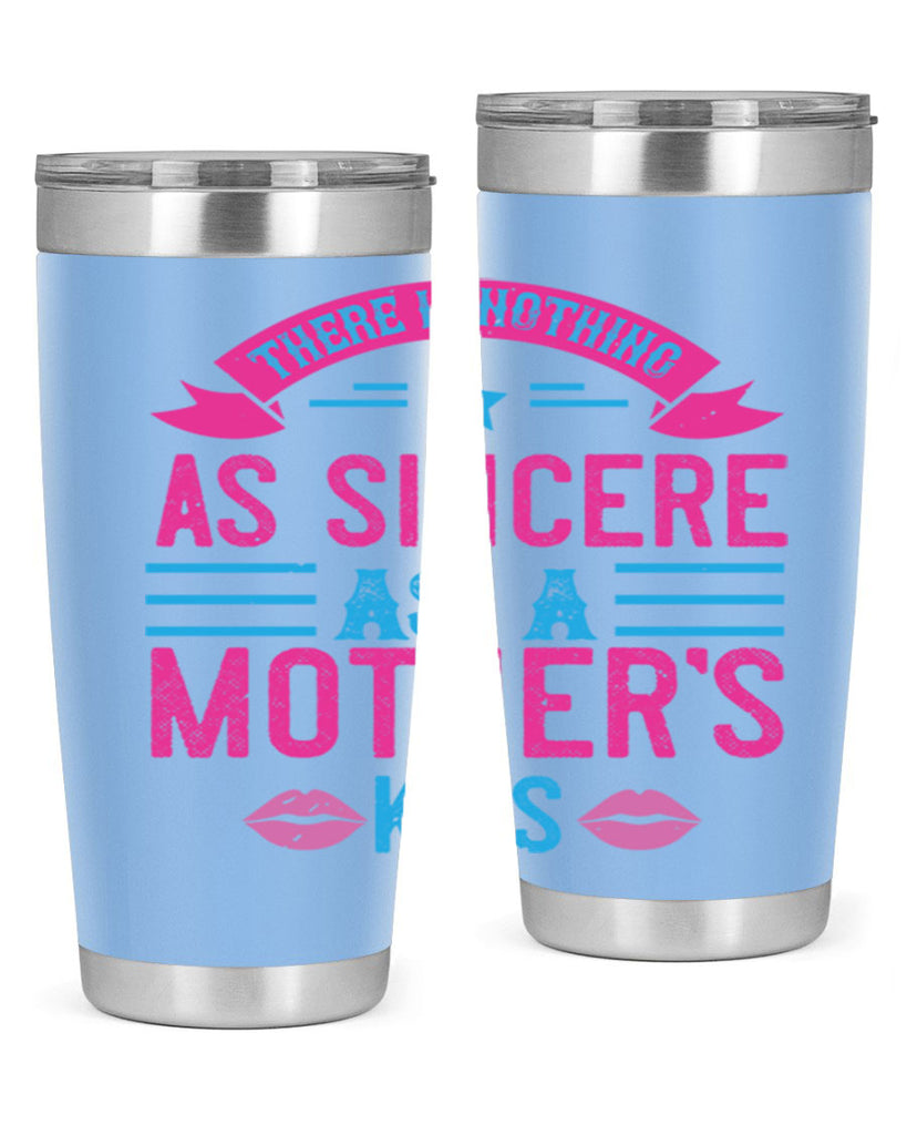 there is nothing as sincere as a mother’s kiss 39#- mom- Tumbler