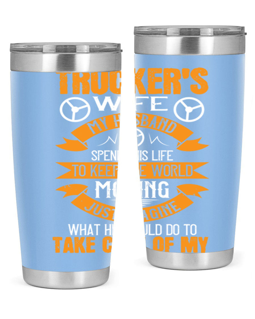 truckers wife my husband spends his life z Style 13#- truck driver- tumbler