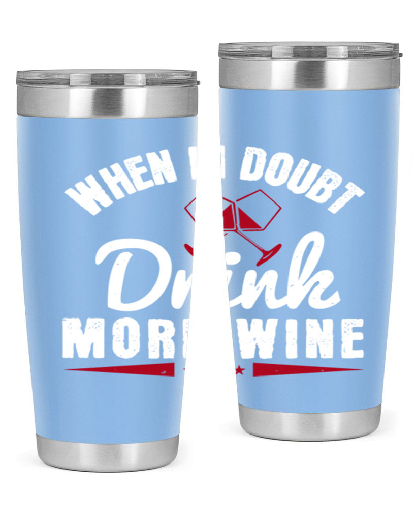 when in doubt drink more wine 113#- wine- Tumbler