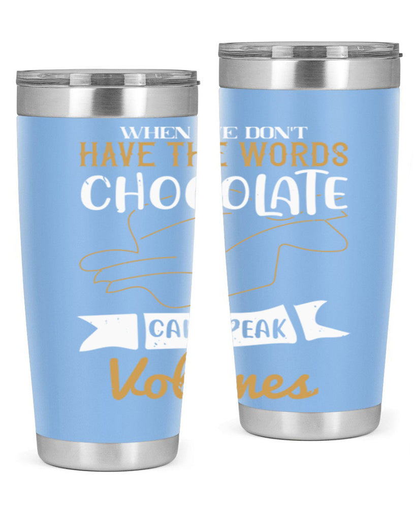 when we dont have the words chocolate can speak volumes 10#- chocolate- Tumbler