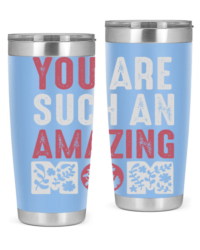 you are such an amazing mom 7#- mom- Tumbler