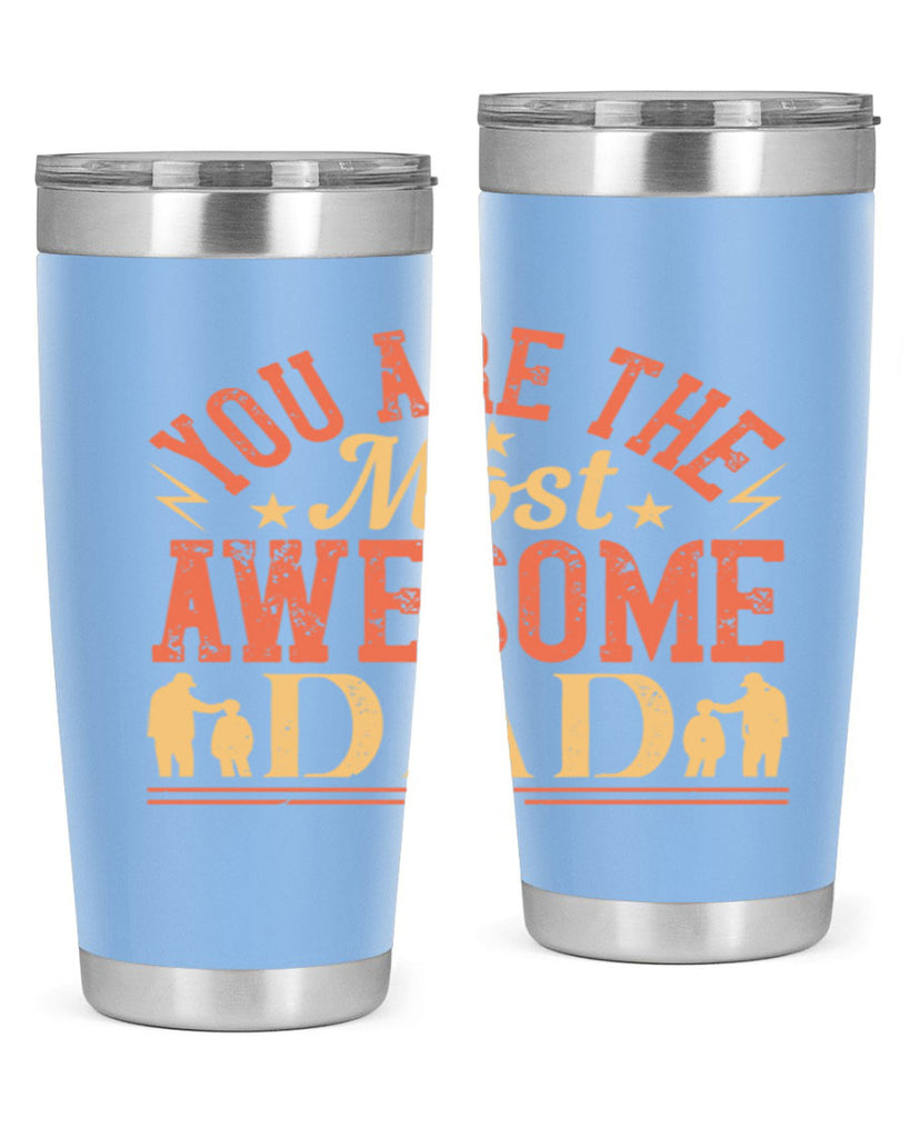 you are the most awesome dad 131#- fathers day- Tumbler