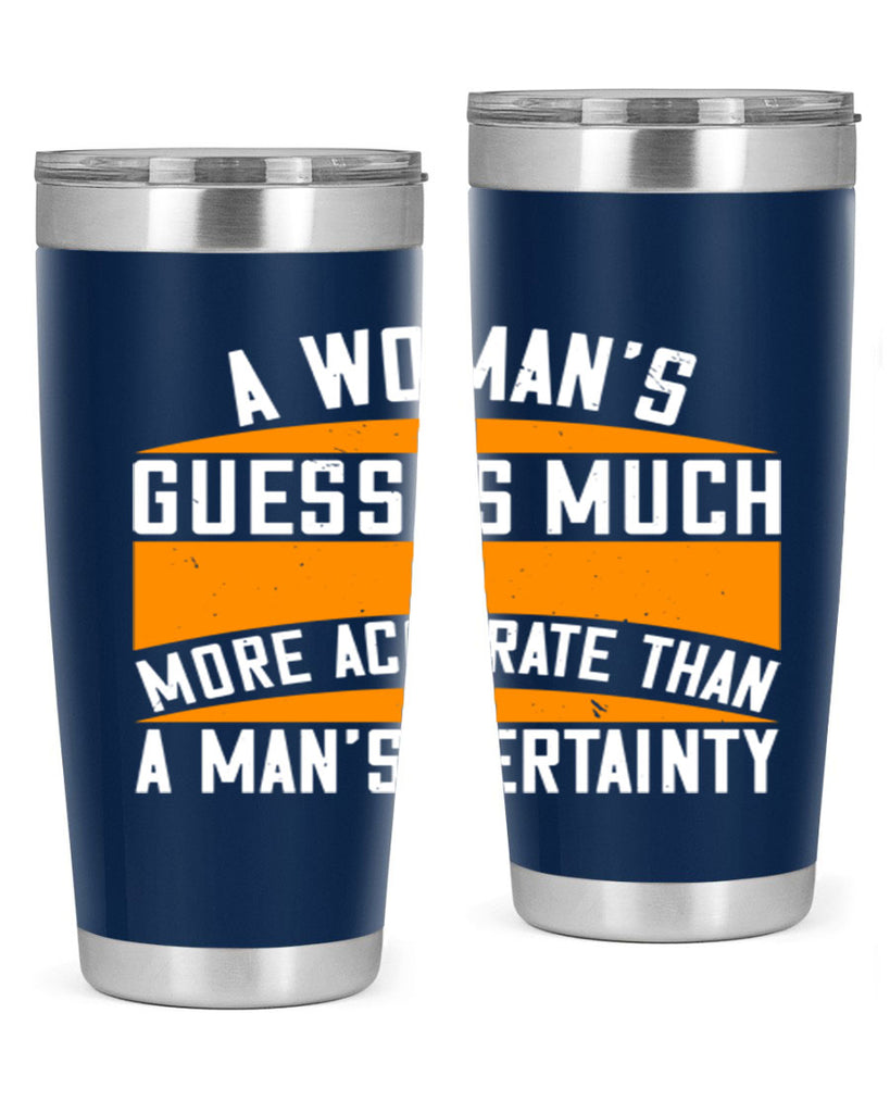 A Womans guess is much more accurate than a mans certainty Style 83#- womens day- Tumbler